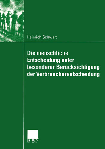 Die menschliche Entscheidung unter besonderer Berücksichtigung der Verbraucherentscheidung book cover by Heinrich Schwarz