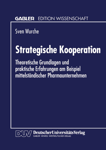 Strategische Kooperation: Theoretische Grundlagen und praktische Erfahrungen am Beispiel mittelständischer Pharmaunternehmen book cover by 