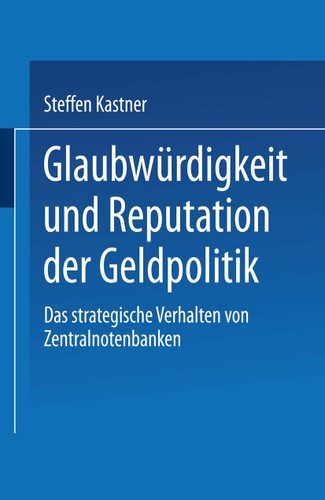 Glaubwürdigkeit und Reputation der Geldpolitik: Das strategische Verhalten von Zentralnotenbanken book cover by 