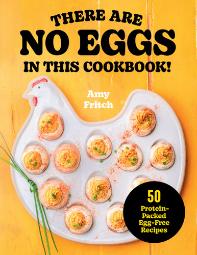 There Are No Eggs in This Cookbook!: 50 Protein-Packed Egg-Free Recipes book cover by Amy Fritch