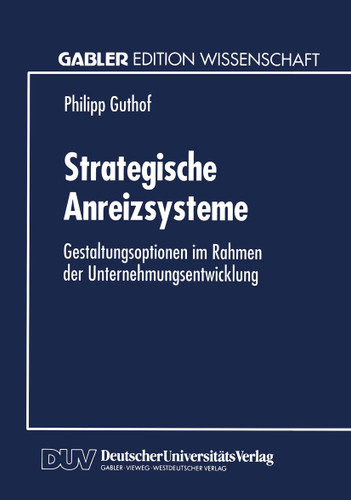 Strategische Anreizsysteme: Gestaltungsoptionen im Rahmen der Unternehmungsentwicklung book cover by 