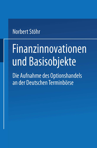 Finanzinnovationen und Basisobjekte: Die Aufnahme des Optionshandels an der Deutschen Terminbörse book cover by 