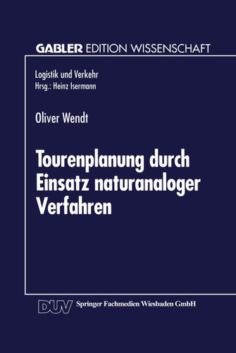 Tourenplanung durch Einsatz naturanaloger Verfahren: Integration von Genetischen Algorithmen und Simulated Annealing (Gabler Edition Wissenschaft) book cover by 