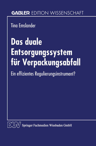 Das duale Entsorgungssystem für Verpackungsabfall: Ein effizientes Regulierungsinstrument? book cover by 