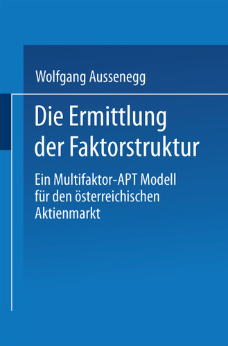 Die Ermittlung der Faktorstruktur: Ein Multifaktor-APT Modell für den österreichischen Aktienmarkt book cover by 