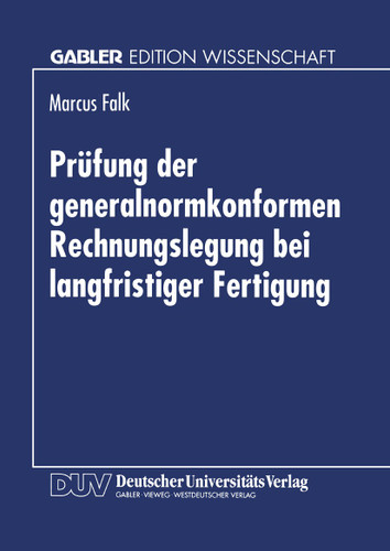 Prüfung der generalnormkonformen Rechnungslegung bei langfristiger Fertigung: Erfüllung der Generalnorm des § 264 Abs. 2 HGB aus Sicht des Abschlußprüfers book cover by 