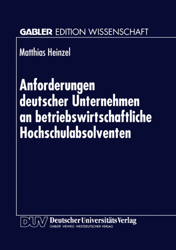 Anforderungen deutscher Unternehmen an betriebswirtschaftliche Hochschulabsolventen: Zur Marktorientierung von Hochschulen book cover by 