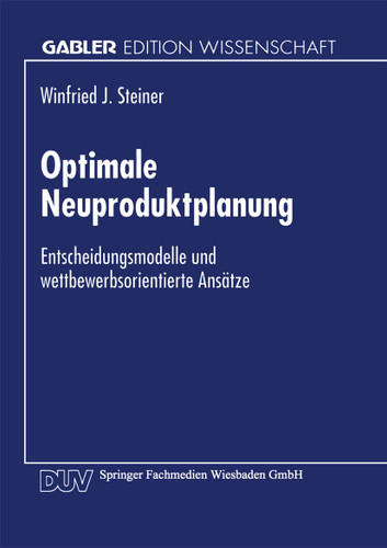 Optimale Neuproduktplanung: Entscheidungsmodelle und wettbewerbsorientierte Ansätze book cover by 