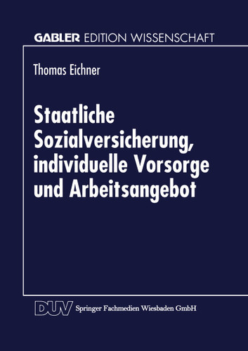 Staatliche Sozialversicherung, individuelle Vorsorge und Arbeitsangebot (Gabler Edition Wissenschaft) book cover by 