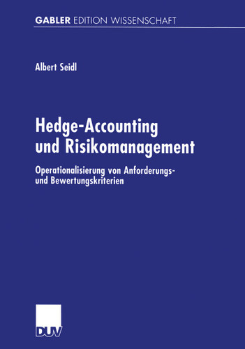 Hedge-Accounting und Risikomanagement: Operationalisierung von Anforderungs- und Bewertungskriterien book cover by Albert Seidl
