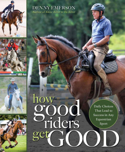 How Good Riders Get Good: New Edition: Daily Choices that Lead to Success in Any Equestrian Sport book cover by Denny Emerson