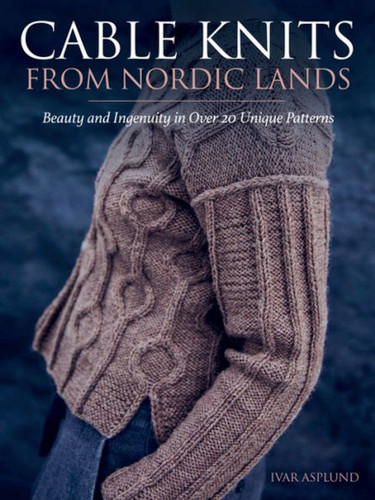 Cable Knits from Nordic Lands: Knitting Beauty and Ingenuity in Over 20 Unique Patterns book cover by Ivar Asplund