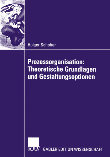 Prozessorganisation: Theoretische Grundlagen und Gestaltungsoptionen book cover by Holger Schober