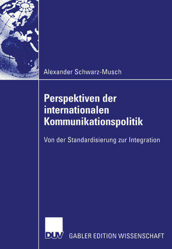 Perspektiven der internationalen Kommunikationspolitik: Von der Standardisierung zur Integration book cover by Alexander Schwarz-Musch