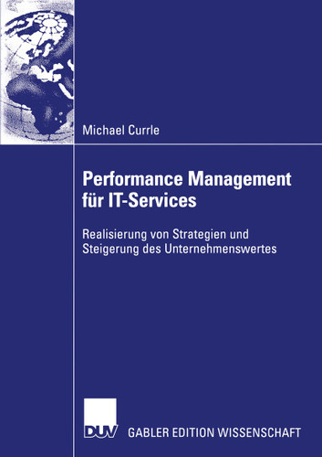 Performance Management für IT-Services: Realisierung von Strategien und Steigerung des Unternehmenswertes book cover by Michael Currle