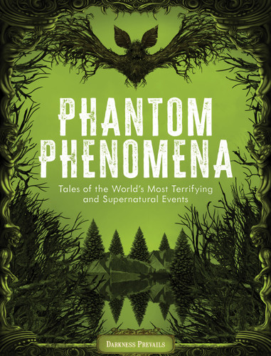 Phantom Phenomena: Tales of the World's Most Terrifying and Supernatural Events book cover by Darkness Prevails