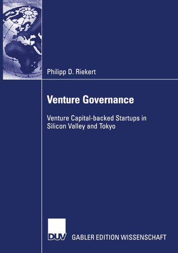 Venture Governance: Venture Capital-backed Startups in Silicon Valley and Tokyo book cover by Philipp Riekert