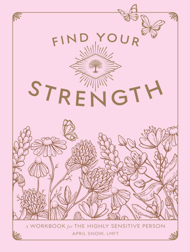 Find Your Strength: A Workbook for the Highly Sensitive Person (Wellness Workbooks) book cover by April Snow