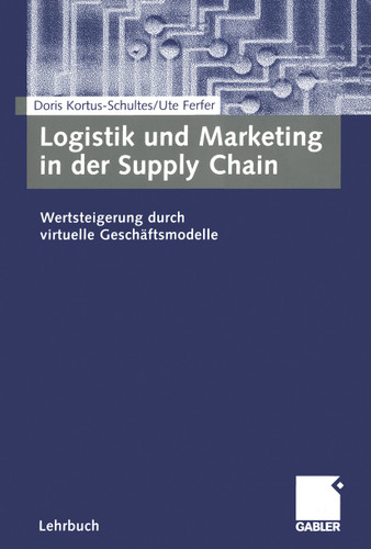 Logistik und Marketing in der Supply Chain: Wertsteigerung durch virtuelle Geschäftsmodelle book cover by Doris Kortus-Schultes, Ute Ferfer