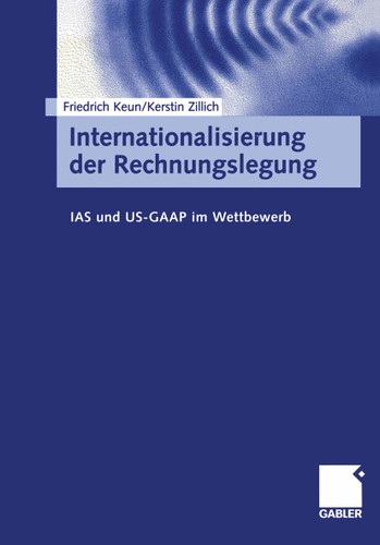 Internationalisierung der Rechnungslegung: IAS und US-GAAP im Wettbewerb book cover by Friedrich Keun, Kerstin Zillich