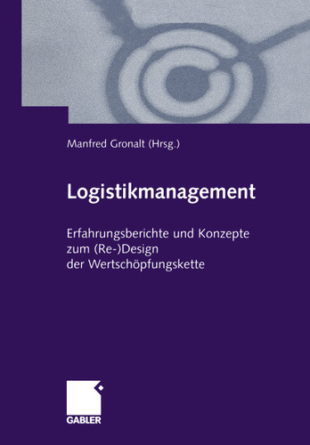 Logistikmanagement: Erfahrungsberichte und Konzepte zum (Re-)Design der Wertschöpfungskette book cover by 
