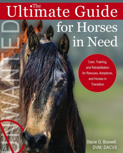 Ultimate Guide for Horses in Need: Care, Training, and Rehabilitation for Rescues, Adoptions, and Horses in Transition book cover by Stacie G. Boswell