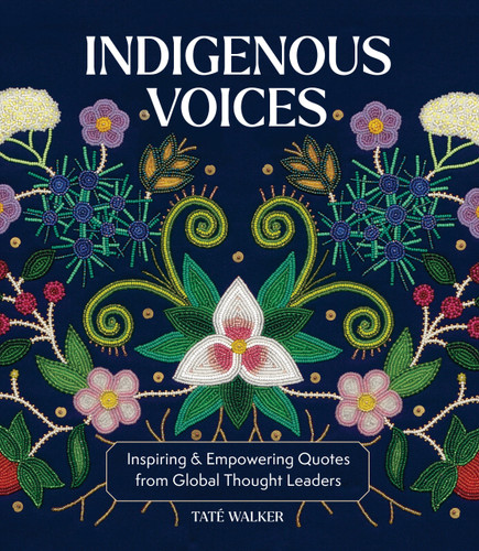Indigenous Voices: Inspiring & Empowering Quotes from Global Thought Leaders (Global Voices) book cover by Taté Walker