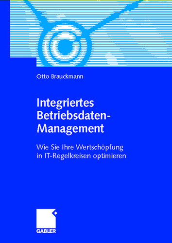 Integriertes Betriebsdaten-Management: Wie Sie Ihre Wertschöpfung in IT-Regelkreisen optimieren book cover by Otto Brauckmann