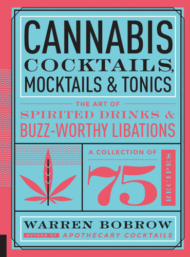 Cannabis Cocktails, Mocktails & Tonics: The Art of Spirited Drinks and Buzz-Worthy Libations book cover by Warren Bobrow