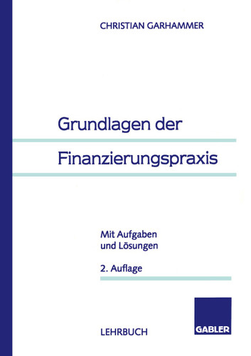 Grundlagen der Finanzierungspraxis: Mit Aufgaben und Lösungen book cover by Christian Garhammer