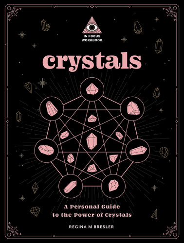 Crystals: An In Focus Workbook: A Personal Guide to the Power of Crystals (In Focus Workbooks Series) book cover by Regina M Bresler