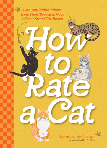 How to Rate a Cat: Rate Any Feline Friend from Their Boopable Nose to Their Sweet Toe Beans book cover by Matthew McGlasson