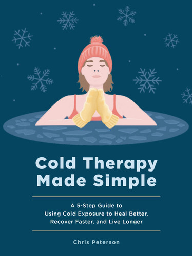Cold Therapy Made Simple: A 5-Step Guide to Using Cold Exposure to Heal Better, Recover Faster, and Live Longer book cover by Chris Peterson