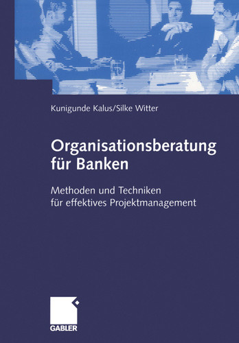 Organisationsberatung für Banken: Methoden und Techniken für effektives Projektmanagement book cover by Kunigunde Kalus, Silke Witter
