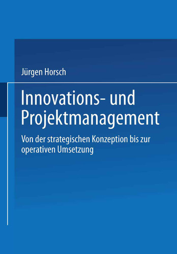 Innovations- und Projektmanagement: Von der strategischen Konzeption bis zur operativen Umsetzung book cover by Jürgen Horsch