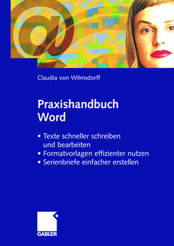 Praxishandbuch Word: · Texte schneller schreiben und bearbeiten · Formatvorlagen effizienter nutzen · Serienbriefe einfacher gestalten book cover by Claudia von Wilmsdorff