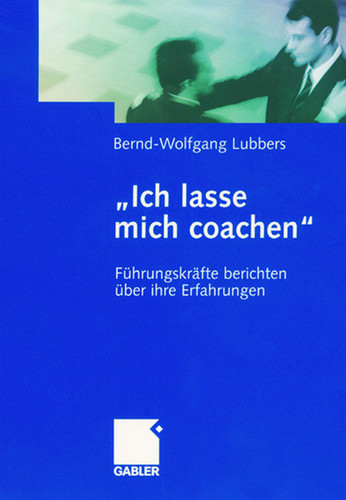 „Ich lasse mich coachen“: Führungskräfte berichten über ihre Erfahrungen book cover by Bernd Wolfgang Lubbers