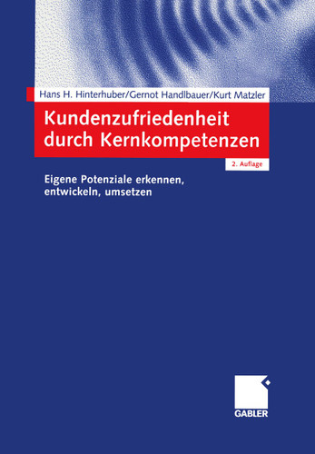 Kundenzufriedenheit durch Kernkompetenzen: Eigene Potenziale erkennen, entwickeln, umsetzen book cover by Hans-H. Hinterhuber, Gernot Handlbauer, Kurt Matzler