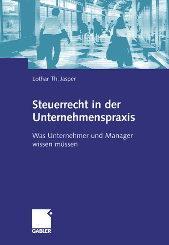 Steuerrecht in der Unternehmenspraxis: Was Unternehmer und Manager wissen müssen book cover by Lothar Th. Jasper