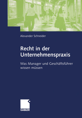 Recht in der Unternehmenspraxis: Was Manager und Geschäftsführer wissen müssen book cover by Alexander Schneider