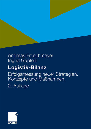 Logistik-Bilanz: Erfolgsmessung neuer Strategien, Konzepte und Maßnahmen book cover by Andreas Froschmayer, Ingrid Göpfert
