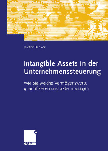 Intangible Assets in der Unternehmenssteuerung: Wie Sie weiche Vermögenswerte quantifizieren und aktiv managen book cover by Dieter Becker