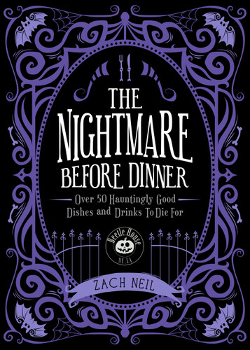 The Nightmare Before Dinner: Over 50 Hauntingly Good Dishes and Drinks to Die For book cover by Zach Neil