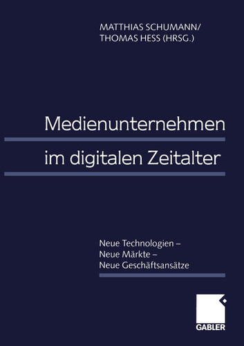 Medienunternehmen im digitalen Zeitalter: Neue Technologien — Neue Märkte — Neue Geschäftsansätze book cover by 
