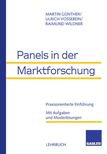 Panels in der Marktforschung: Praxisorientierte Einführung. Mit Aufgaben und Musterlösungen book cover by Martin Günther, Ulrich Vossebein, Raimund Wildner