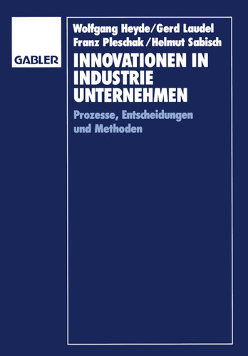 Innovationen in Industrieunternehmen: Prozesse, Entscheidungen und Methoden book cover by Gerd Laudel, Franz Pleschak, Helmut Sabisch