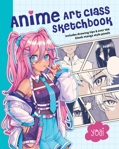Anime Art Class Sketchbook: Includes Drawing Tips and Over 100 Blank Manga Style Panels book cover by Yoai