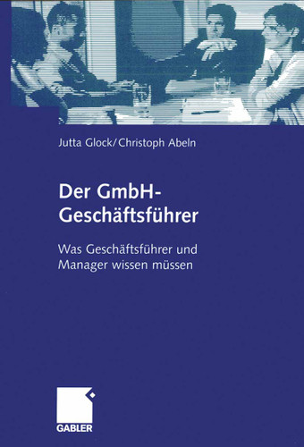Der GmbH-Geschäftsführer: Was Geschäftsführer und Manager wissen müssen book cover by Jutta Glock, Christoph Abeln