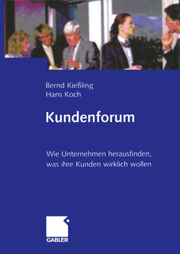 Kundenforum: Wie Unternehmen herausfinden, was ihre Kunden wirklich wollen book cover by Bernd Kießling, Hans Koch