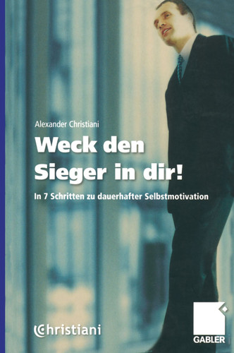 Weck den Sieger in dir!: In 7 Schritten zu dauerhafter Selbstmotivation book cover by Alexander Christiani
